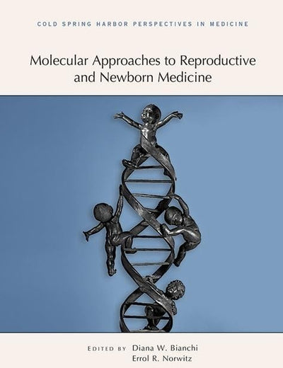 Molecular Approaches to Reproductive and Newborn Medicine (Subject Collection from Cold Spring Harbor Perspectives in Medicine)