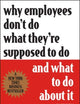 Why Employees Don't Do What They're Supposed To Do and What To Do About It
