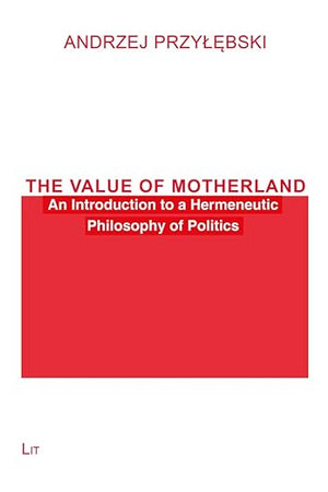 The Value of Motherland: An Introduction to a Hermeneutic Philosophy of Politics (Philosophie: Forschung und Wissenschaft)