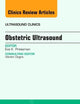 Obstetric Ultrasound, An Issue of Ultrasound Clinics (Volume 8-1) (The Clinics: Internal Medicine, Volume 8-1)