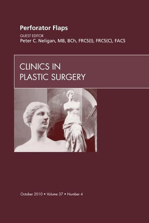 Perforator Flaps, An Issue of Clinics in Plastic Surgery (Volume 37-4) (The Clinics: Surgery, Volume 37-4)
