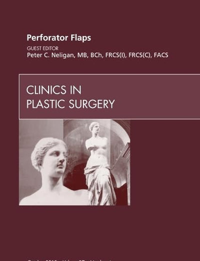 Perforator Flaps, An Issue of Clinics in Plastic Surgery (Volume 37-4) (The Clinics: Surgery, Volume 37-4)