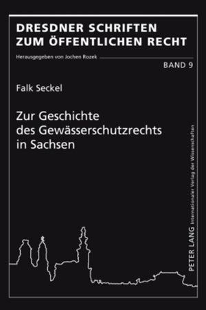 Zur Geschichte des Gewässerschutzrechts in Sachsen (Dresdner Schriften zum Öffentlichen Recht) (German Edition)