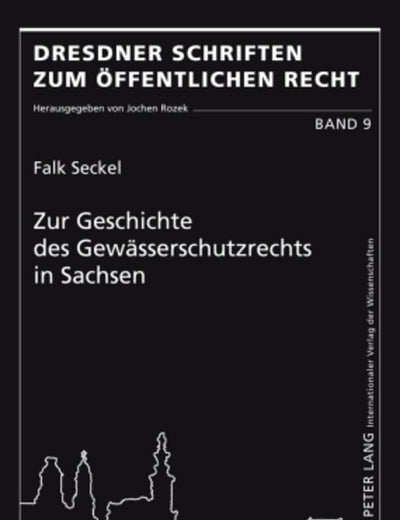 Zur Geschichte des Gewässerschutzrechts in Sachsen (Dresdner Schriften zum Öffentlichen Recht) (German Edition)