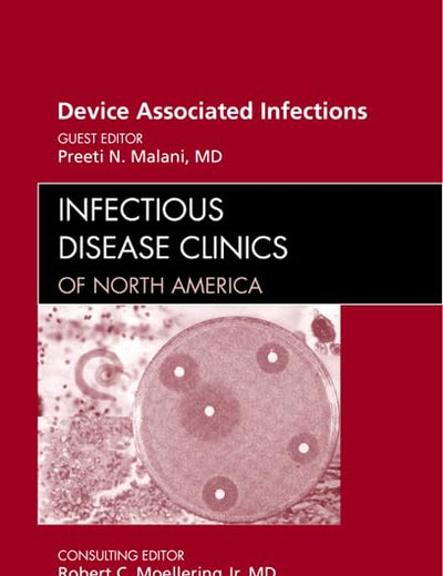 Device Associated Infections, An Issue of Infectious Disease Clinics (Volume 26-1) (The Clinics: Internal Medicine, Volume 26-1)