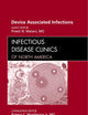Device Associated Infections, An Issue of Infectious Disease Clinics (Volume 26-1) (The Clinics: Internal Medicine, Volume 26-1)