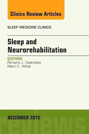 Sleep and Neurorehabilitation, An Issue of Sleep Medicine Clinics (Volume 7-4) (The Clinics: Internal Medicine, Volume 7-4)