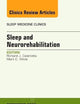Sleep and Neurorehabilitation, An Issue of Sleep Medicine Clinics (Volume 7-4) (The Clinics: Internal Medicine, Volume 7-4)