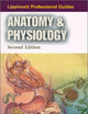 Anatomy and Physiology (Lippincott Professional Guides)
