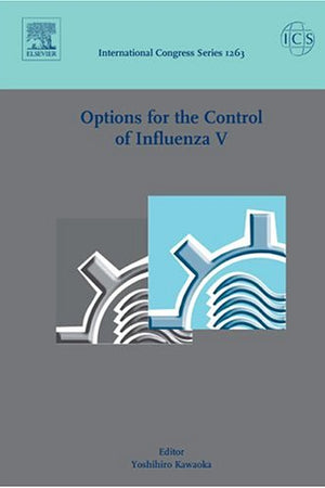 Options for the Control of Influenza V: Proceedings of the International Conference on Options for the Control of Influenza V held in Okinawa, Japan, ... 1263) (International Congress, Volume 1263)