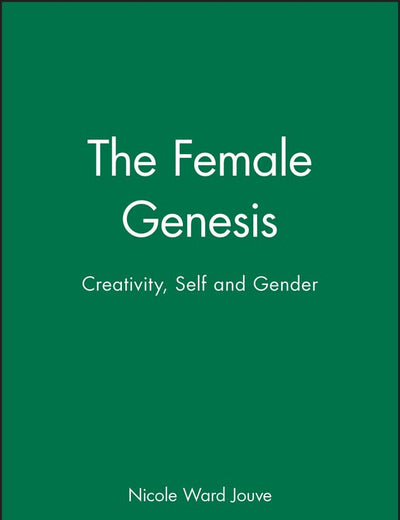 The Female Genesis: Creativity, Self and Gender