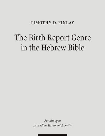 The Birth Report Genre in the Hebrew Bible (Forschungen Zum Alten Testament 2.Reihe)