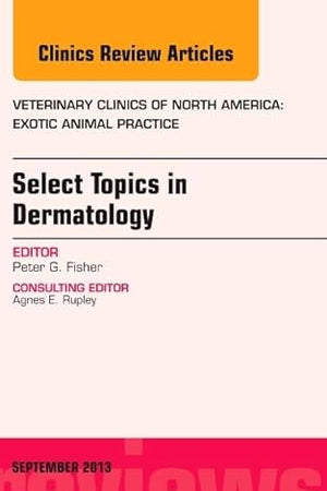 Select Topics in Dermatology, An Issue of Veterinary Clinics: Exotic Animal Practice (Volume 16-3) (The Clinics: Veterinary Medicine, Volume 16-3)