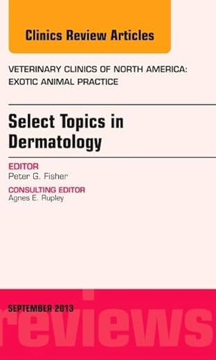 Select Topics in Dermatology, An Issue of Veterinary Clinics: Exotic Animal Practice (Volume 16-3) (The Clinics: Veterinary Medicine, Volume 16-3)