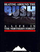 Beating Around the Bush: A Life in the Northern Forest
