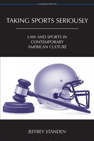 Taking Sports Seriously: Law and Sports in Contemporary American Culture