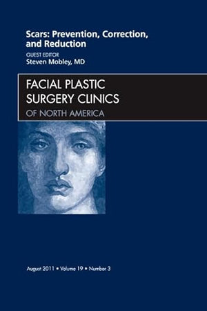 Scars: Prevention, Correction, and Reduction, An Issue of Facial Plastic Surgery Clinics (Volume 19-3) (The Clinics: Surgery, Volume 19-3)
