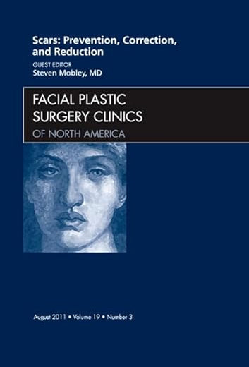 Scars: Prevention, Correction, and Reduction, An Issue of Facial Plastic Surgery Clinics (Volume 19-3) (The Clinics: Surgery, Volume 19-3)