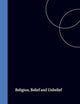 Religion, Belief and Unbelief: A Psychological Study (International Series in the Psychology of Religion, 5)