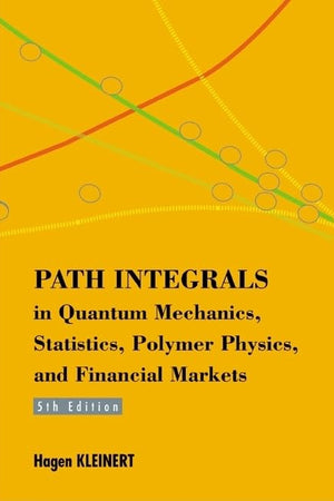 PATH INTEGRALS IN QUANTUM MECHANICS, STATISTICS, POLYMER PHYSICS, AND FINANCIAL MARKETS (5TH EDITION)