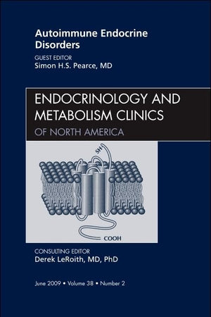 Autoimmune Endocrine Disorders, An Issue of Endocrinology and Metabolism Clinics of North America (Volume 38-2) (The Clinics: Internal Medicine, Volume 38-2)
