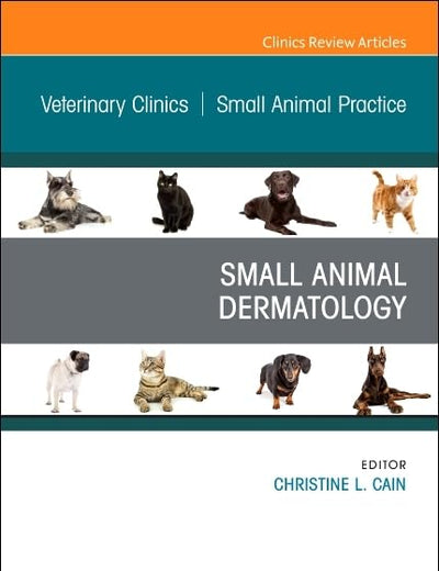 Dermatology, An Issue of Veterinary Clinics of North America: Small Animal Practice (Volume 49-1) (The Clinics: Veterinary Medicine, Volume 49-1)