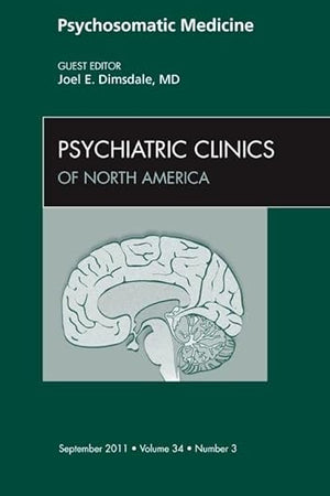 Psychosomatic Medicine, An Issue of Psychiatric Clinics (Volume 34-3) (The Clinics: Internal Medicine, Volume 34-3)