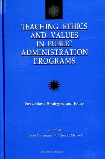 Teaching Ethics and Values in Public Administration Programs: Innovations, Strategies, and Issues (Public Admin (Dis))