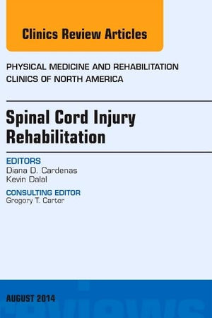 Spinal Cord Injury Rehabilitation, An Issue of Physical Medicine and Rehabilitation Clinics of North America (Volume 25-3) (The Clinics: Internal Medicine, Volume 25-3)