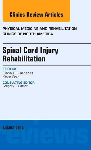 Spinal Cord Injury Rehabilitation, An Issue of Physical Medicine and Rehabilitation Clinics of North America (Volume 25-3) (The Clinics: Internal Medicine, Volume 25-3)