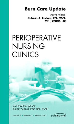Burn Care Update, An Issue of Perioperative Nursing Clinics (Volume 7-1) (The Clinics: Nursing, Volume 7-1)