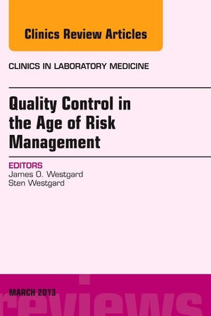 Quality Control in the age of Risk Management, An Issue of Clinics in Laboratory Medicine (Volume 33-1) (The Clinics: Internal Medicine, Volume 33-1)