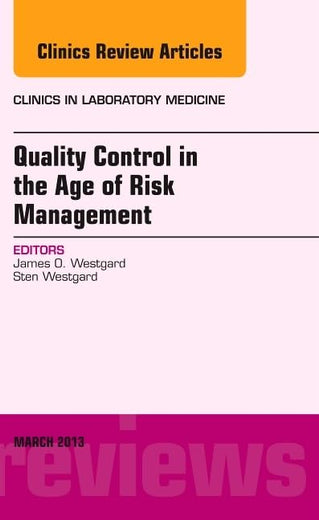 Quality Control in the age of Risk Management, An Issue of Clinics in Laboratory Medicine (Volume 33-1) (The Clinics: Internal Medicine, Volume 33-1)