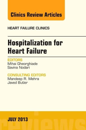Hospitalization for Heart Failure, An Issue of Heart Failure Clinics (Volume 9-3) (The Clinics: Internal Medicine, Volume 9-3)