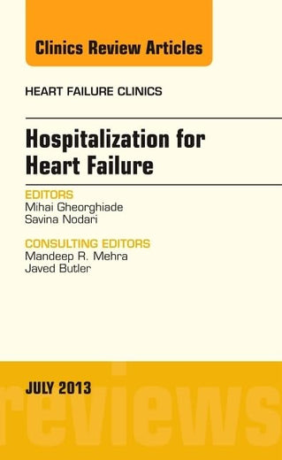 Hospitalization for Heart Failure, An Issue of Heart Failure Clinics (Volume 9-3) (The Clinics: Internal Medicine, Volume 9-3)