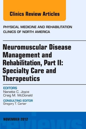 Neuromuscular Disease Management and Rehabilitation, Part II: Specialty Care and Therapeutics, an Issue of Physical Medicine and Rehabilitation ... (The Clinics: Internal Medicine, Volume 23-4)