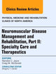 Neuromuscular Disease Management and Rehabilitation, Part II: Specialty Care and Therapeutics, an Issue of Physical Medicine and Rehabilitation ... (The Clinics: Internal Medicine, Volume 23-4)
