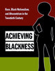 Achieving Blackness: Race, Black Nationalism, and Afrocentrism in the Twentieth Century
