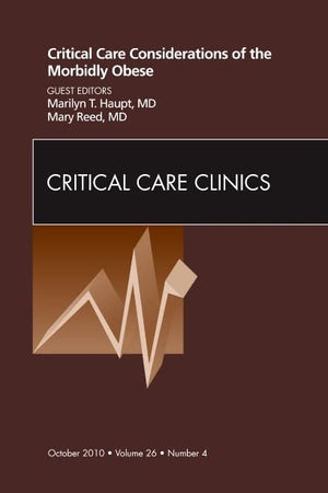 Critical Care Considerations of the Morbidly Obese, An Issue of Critical Care Clinics (Volume 26-4) (The Clinics: Internal Medicine, Volume 26-4)