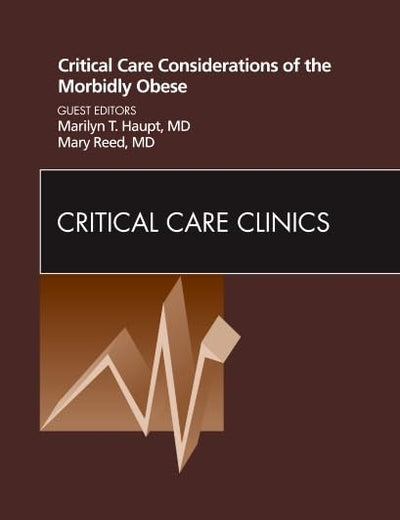 Critical Care Considerations of the Morbidly Obese, An Issue of Critical Care Clinics (Volume 26-4) (The Clinics: Internal Medicine, Volume 26-4)