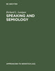 Speaking and Semiology: Maurice Merleau-Ponty's Phenomenological Theory of Existential Communication (Approaches to Semiotics [AS], 22)