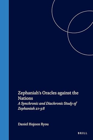 Zephaniah's Oracles against the Nations: A Synchronic and Diachronic Study of Zephaniah 2:1-3:8 (Biblical Interpretation Series, 13)