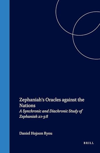 Zephaniah's Oracles against the Nations: A Synchronic and Diachronic Study of Zephaniah 2:1-3:8 (Biblical Interpretation Series, 13)