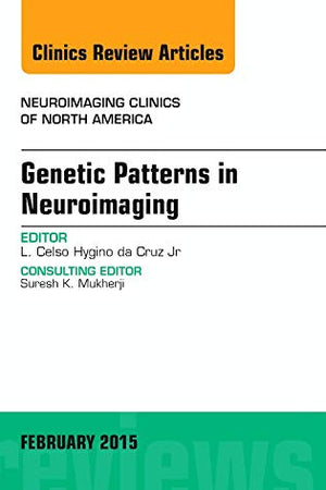 Genetic Patterns in Neuroimaging, An Issue of Neuroimaging Clinics (Volume 25-1) (The Clinics: Radiology, Volume 25-1)