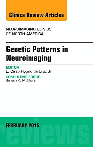 Genetic Patterns in Neuroimaging, An Issue of Neuroimaging Clinics (Volume 25-1) (The Clinics: Radiology, Volume 25-1)