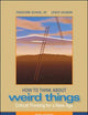 How to Think About Weird Things: Critical Thinking for a New Age