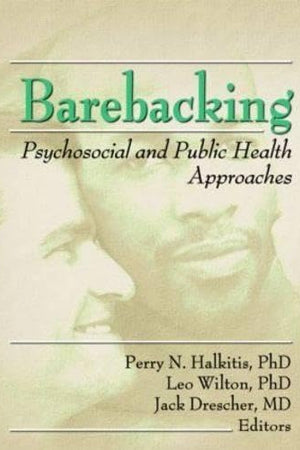 Barebacking: Psychosocial and Public Health Approaches