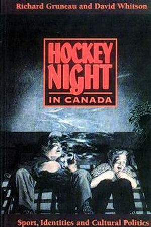 Hockey Night in Canada: Sports, Identities, and Cultural Politics