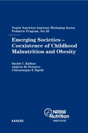Emerging Societies - Coexistence of Childhood Malnutrition and Obesity (Nestle Nutrition Institute Workshop Series, Pediatric Program)