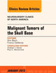 Malignant Tumors of the Skull Base, An Issue of Neurosurgery Clinics (Volume 24-1) (The Clinics: Surgery, Volume 24-1)